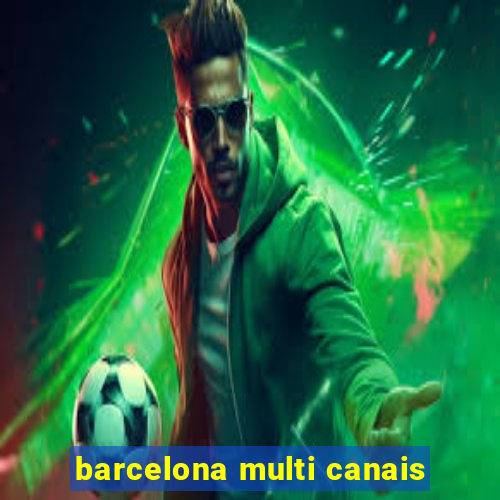 barcelona multi canais